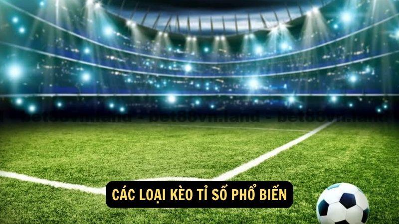 Các loại kèo tỉ số phổ biến