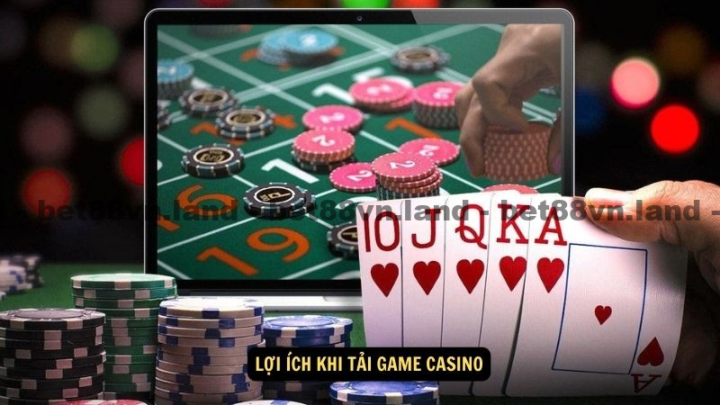 Lợi ích khi tải game casino