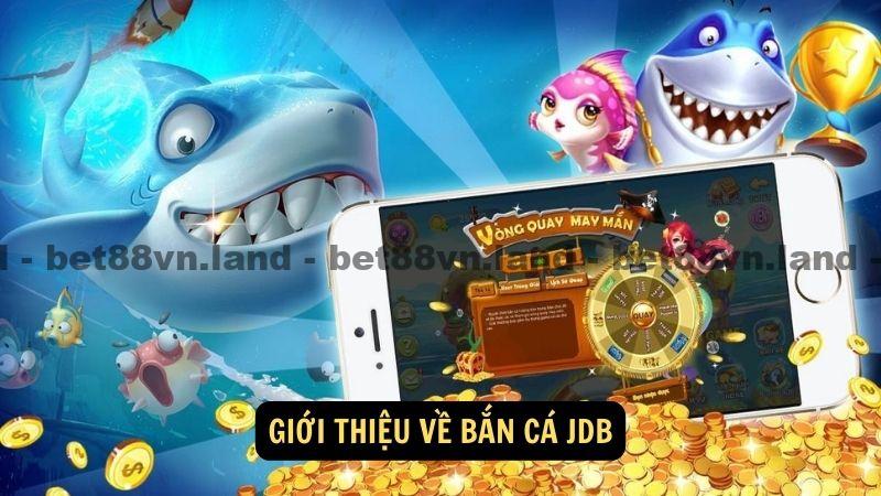 Giới thiệu về bắn cá JDB