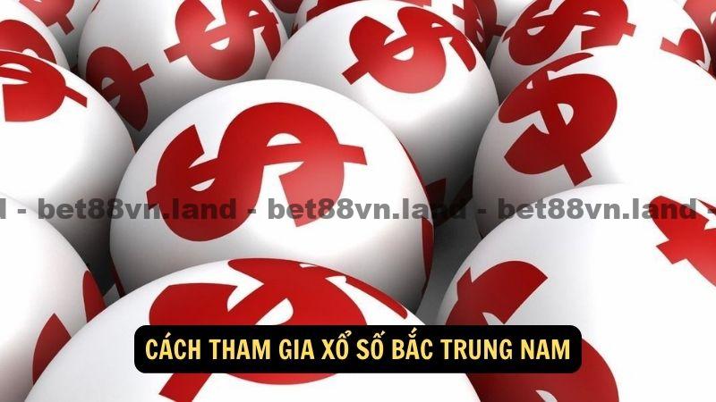 Cách tham gia xổ số bắc trung nam