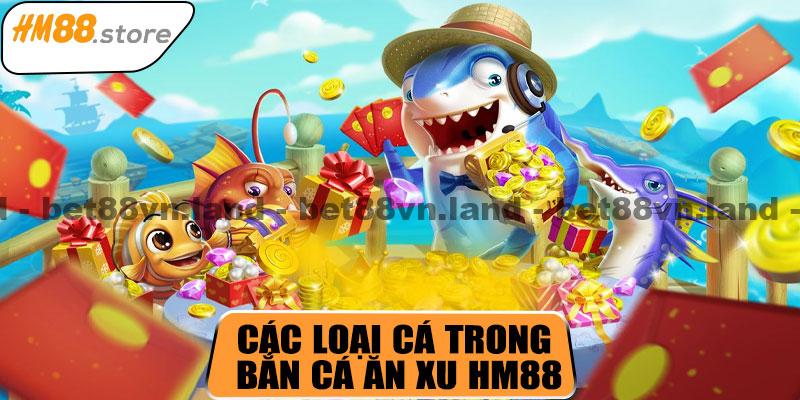Các loại cá trong bắn cá ăn xu HM88