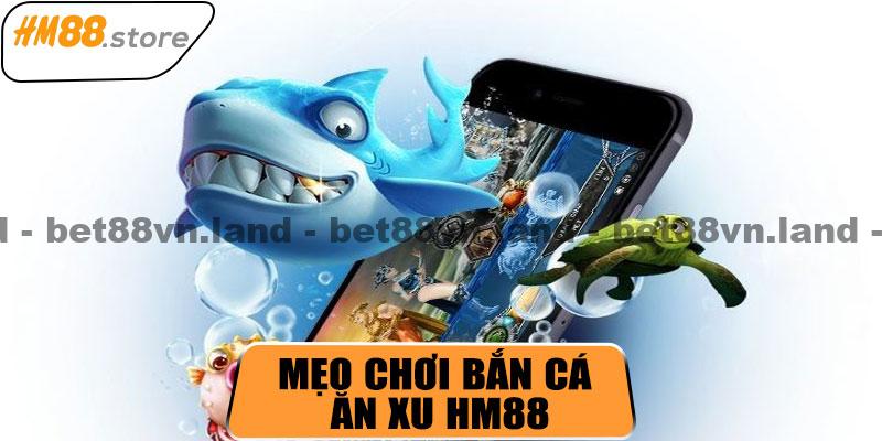 Mẹo chơi bắn cá ăn xu HM88 hiệu quả